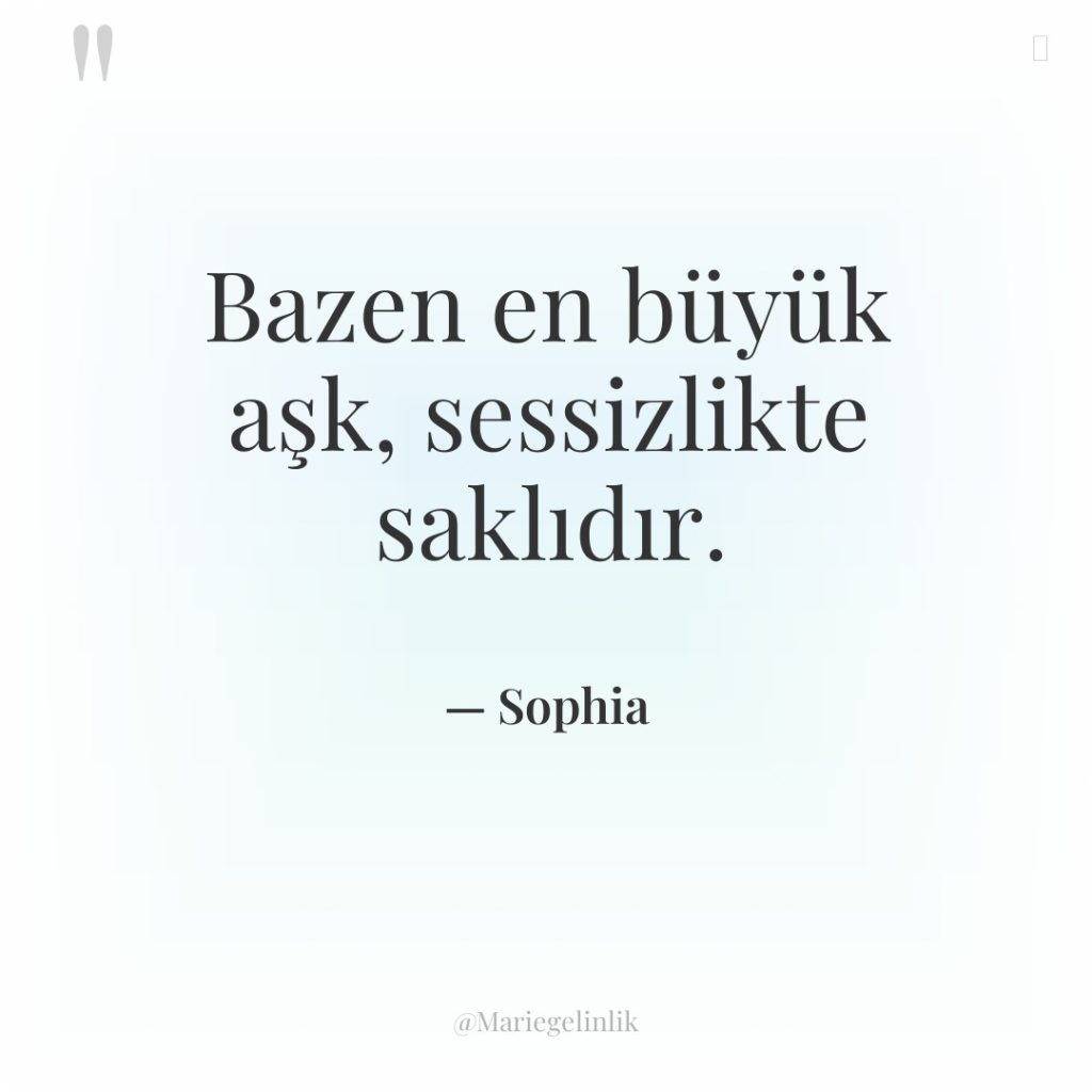 Bazen en büyük aşk, sessizlikte saklıdır.