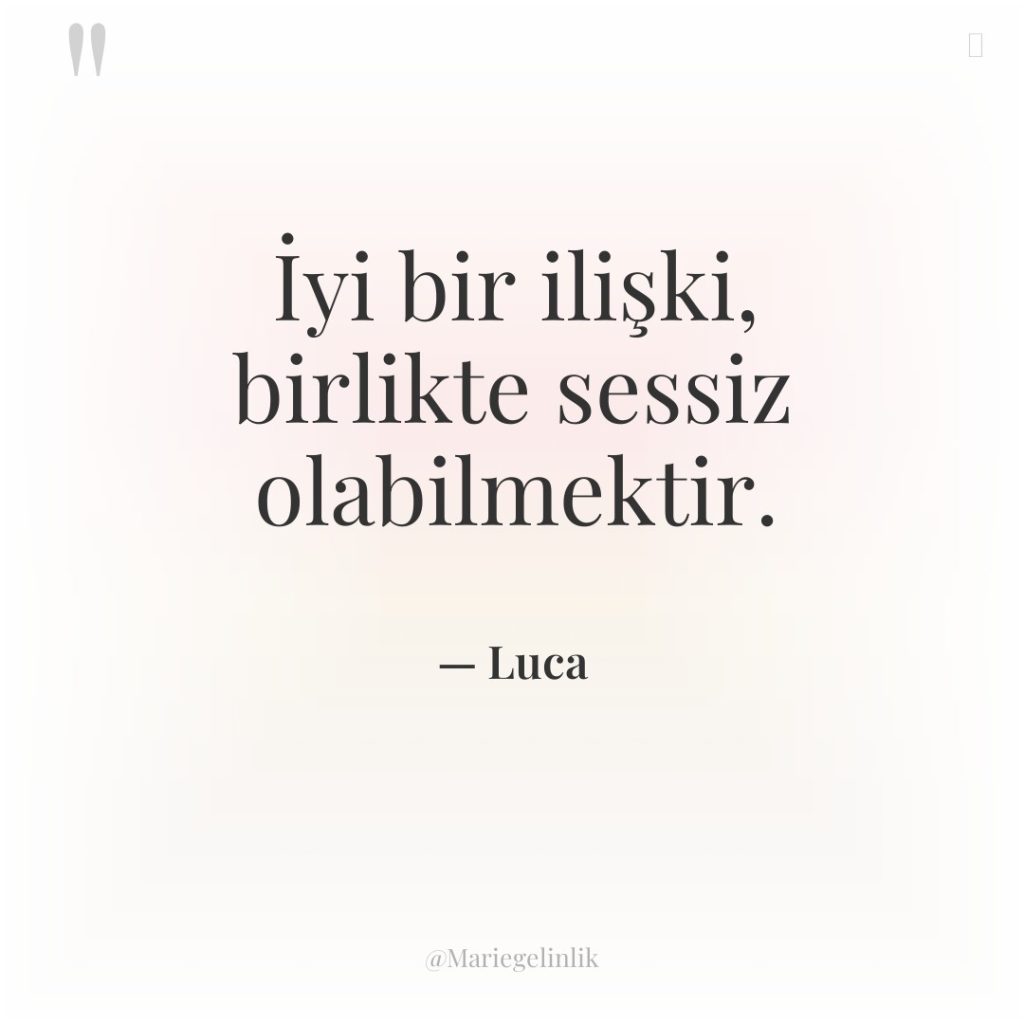 İyi bir ilişki, birlikte sessiz olabilmektir.