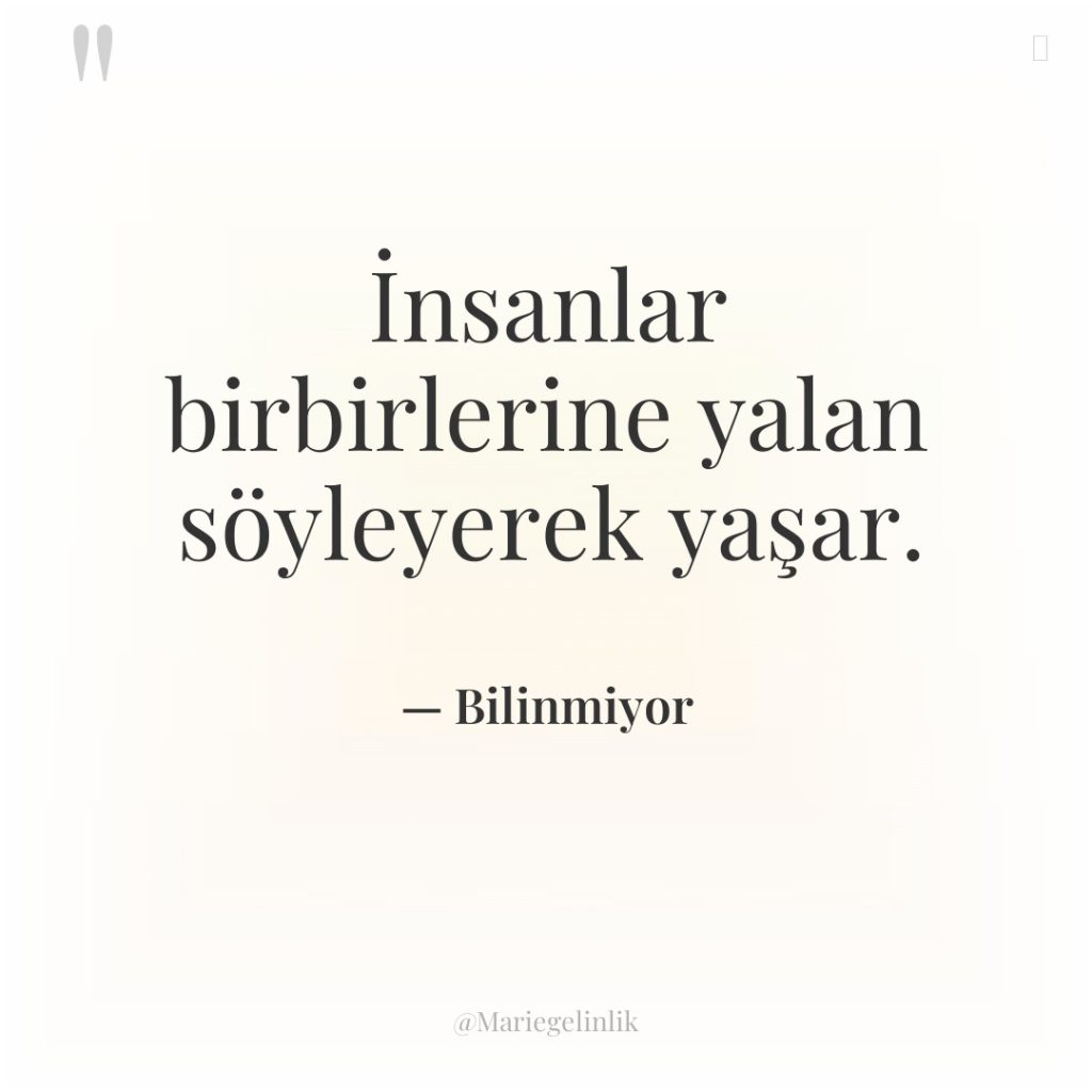 İnsanlar birbirlerine yalan söyleyerek yaşar.