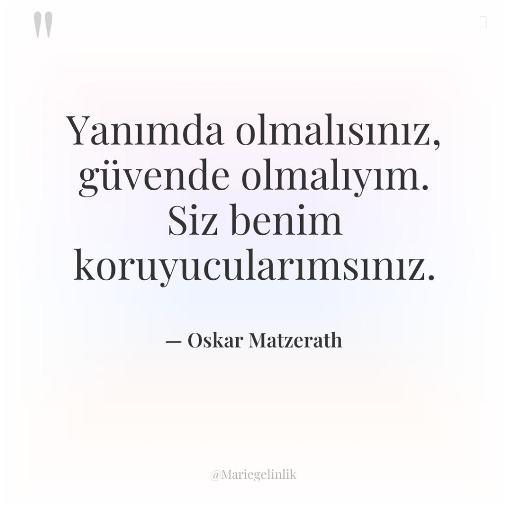 Yanımda olmalısınız, güvende olmalıyım. Siz benim koruyucularımsınız.