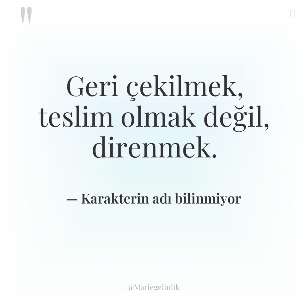 Geri çekilmek, teslim olmak değil, direnmek.