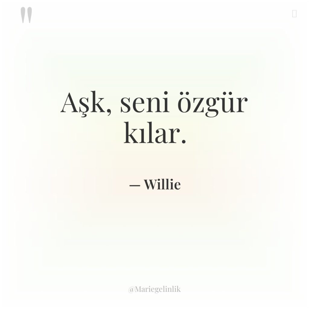 Aşk, seni özgür kılar.