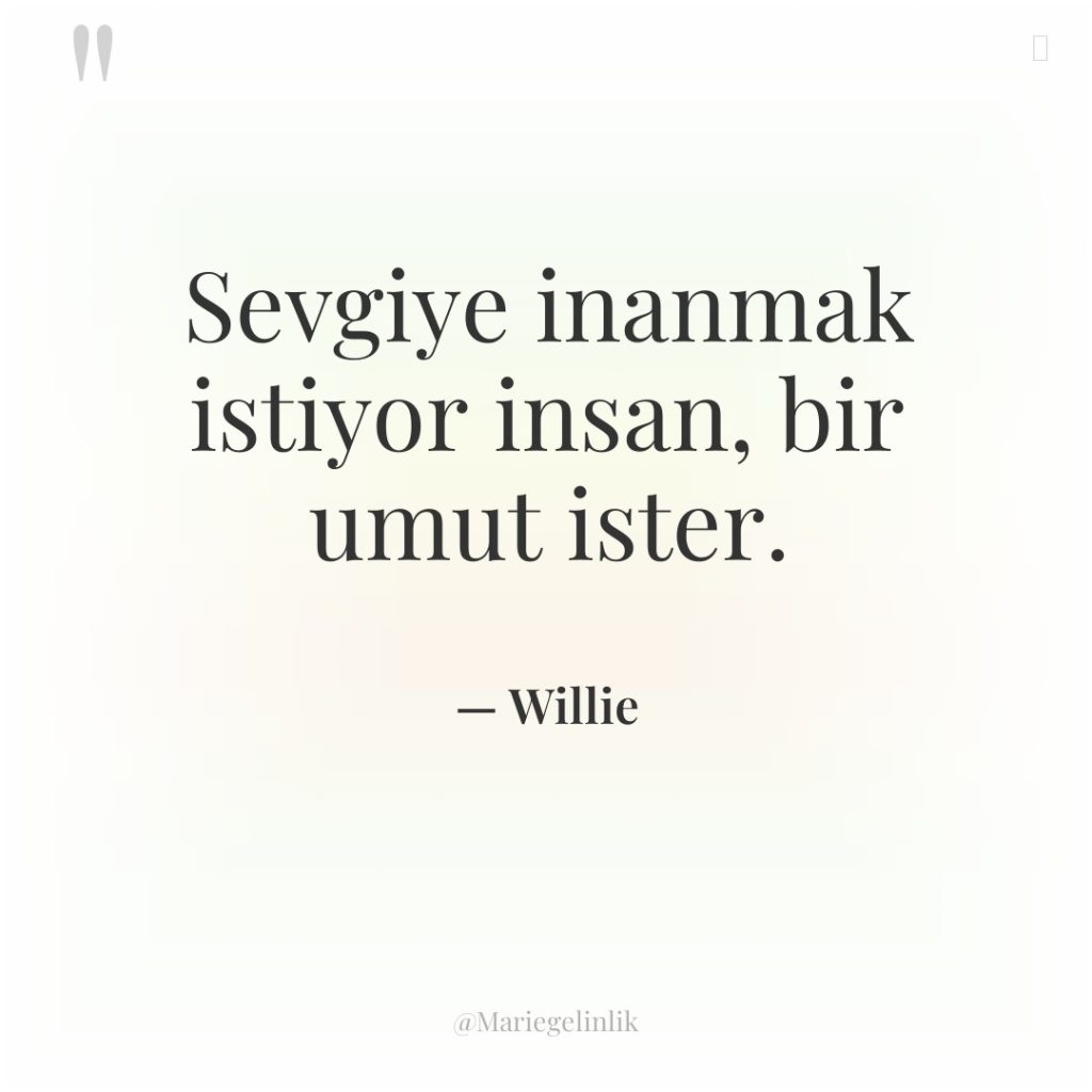 Sevgiye inanmak istiyor insan, bir umut ister.