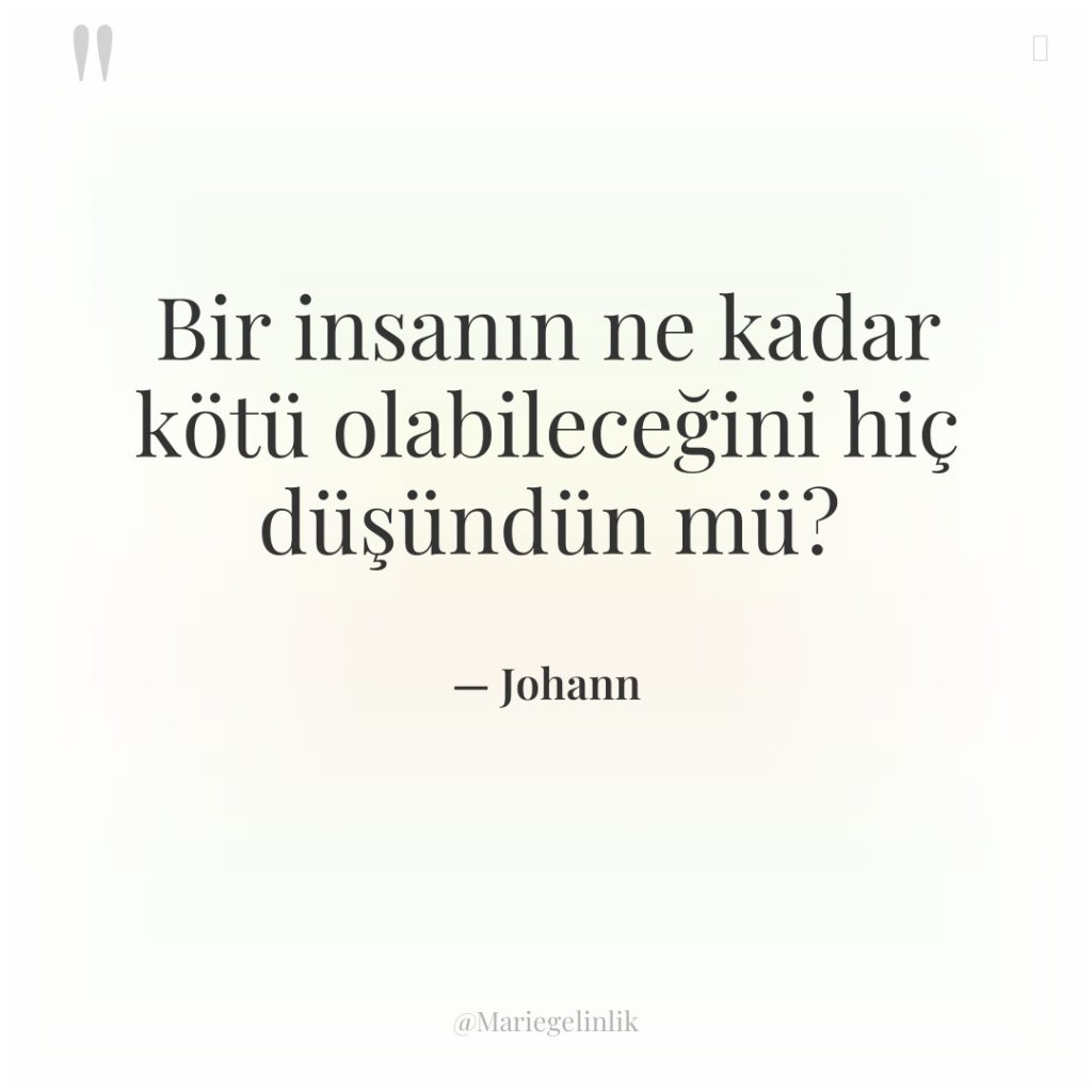 Bir insanın ne kadar kötü olabileceğini hiç düşündün mü?