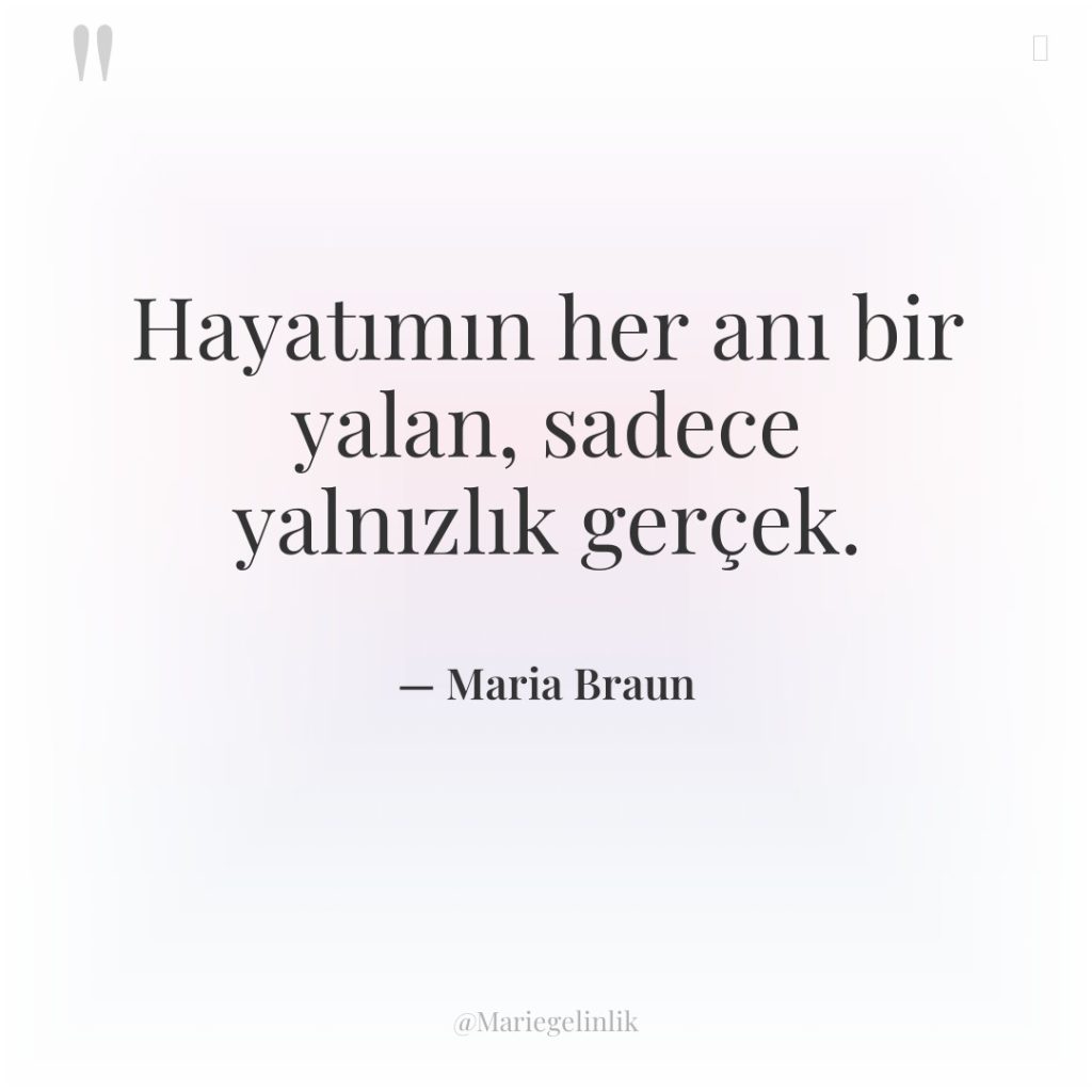 Hayatımın her anı bir yalan, sadece yalnızlık gerçek.