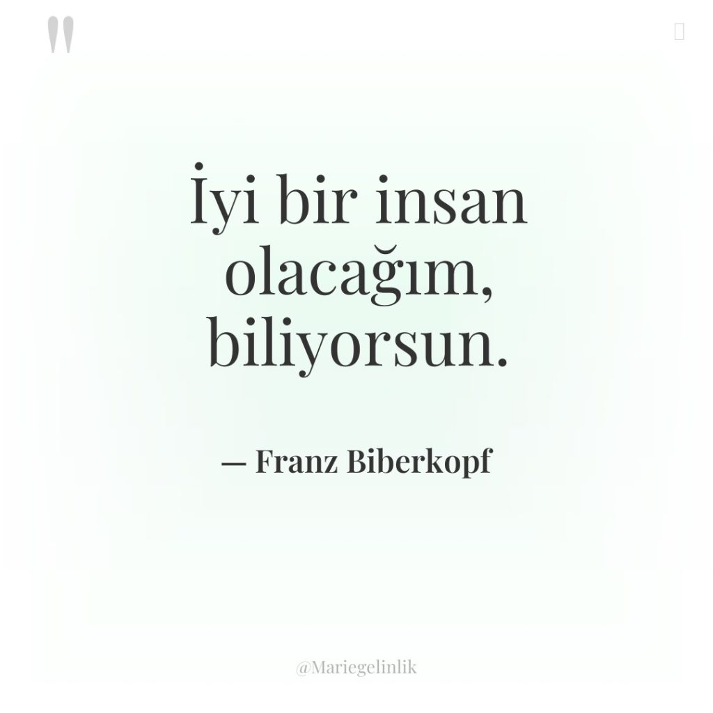 İyi bir insan olacağım, biliyorsun.