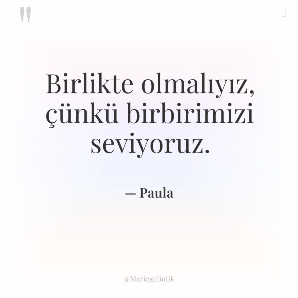 Birlikte olmalıyız, çünkü birbirimizi seviyoruz.