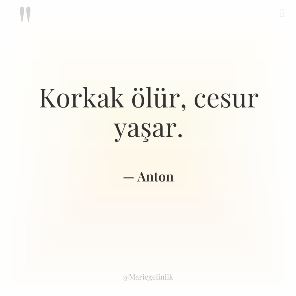 Korkak ölür, cesur yaşar.