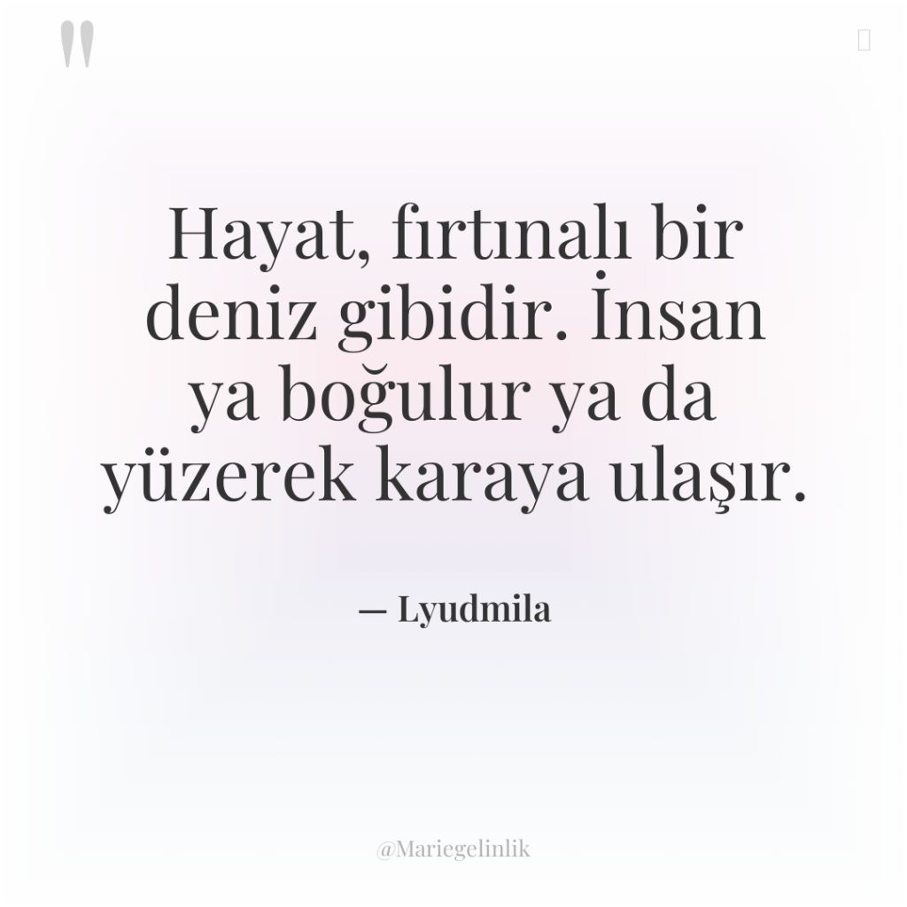 Hayat, fırtınalı bir deniz gibidir. İnsan ya boğulur ya da…