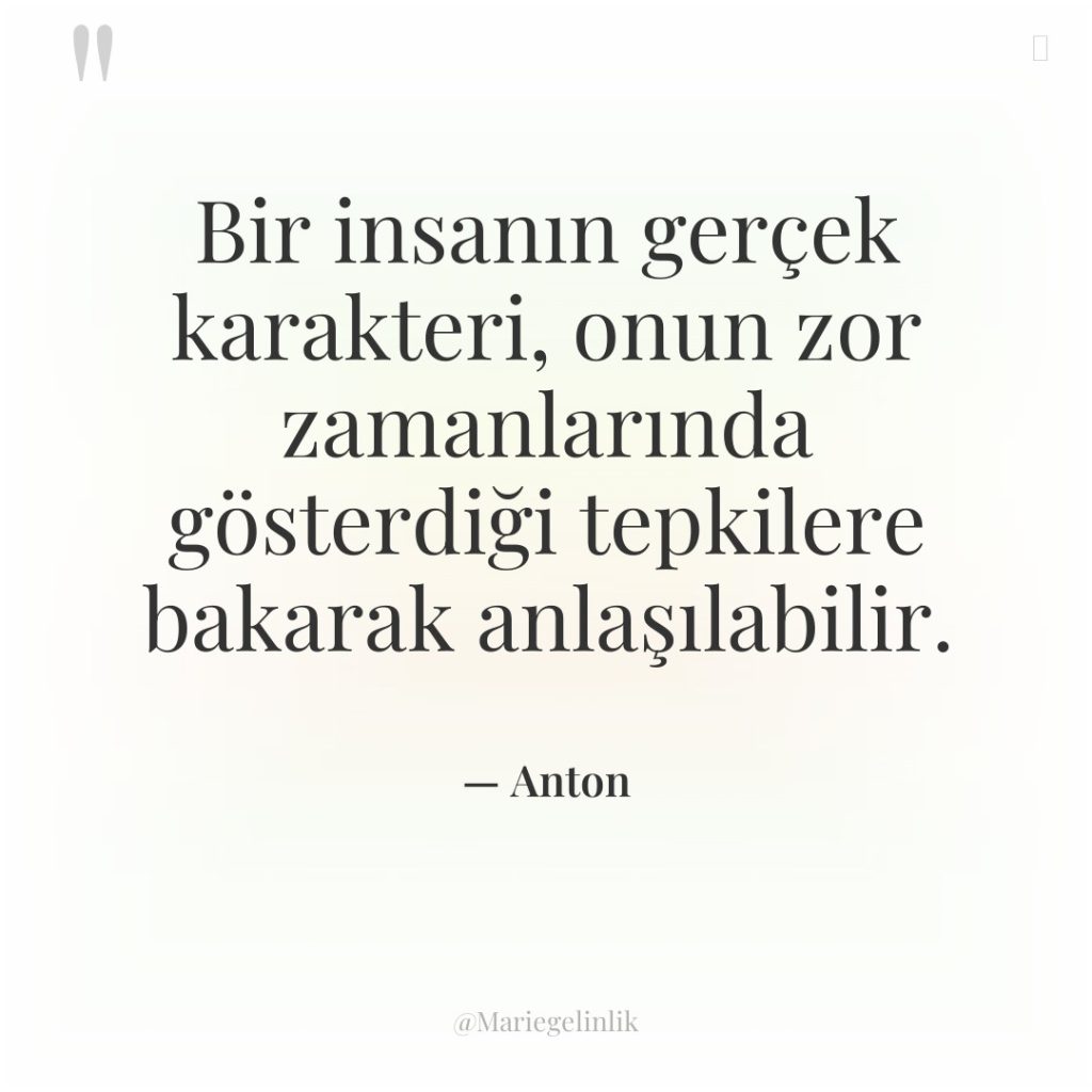 Bir insanın gerçek karakteri, onun zor zamanlarında gösterdiği tepkilere bakarak…