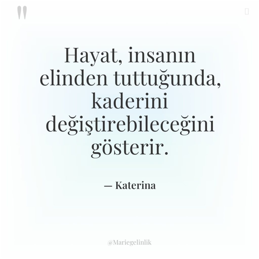 Hayat, insanın elinden tuttuğunda, kaderini değiştirebileceğini gösterir.