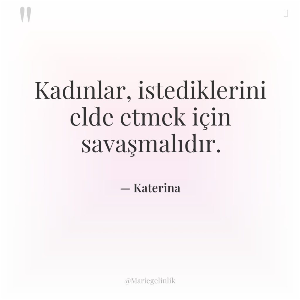 Kadınlar, istediklerini elde etmek için savaşmalıdır.