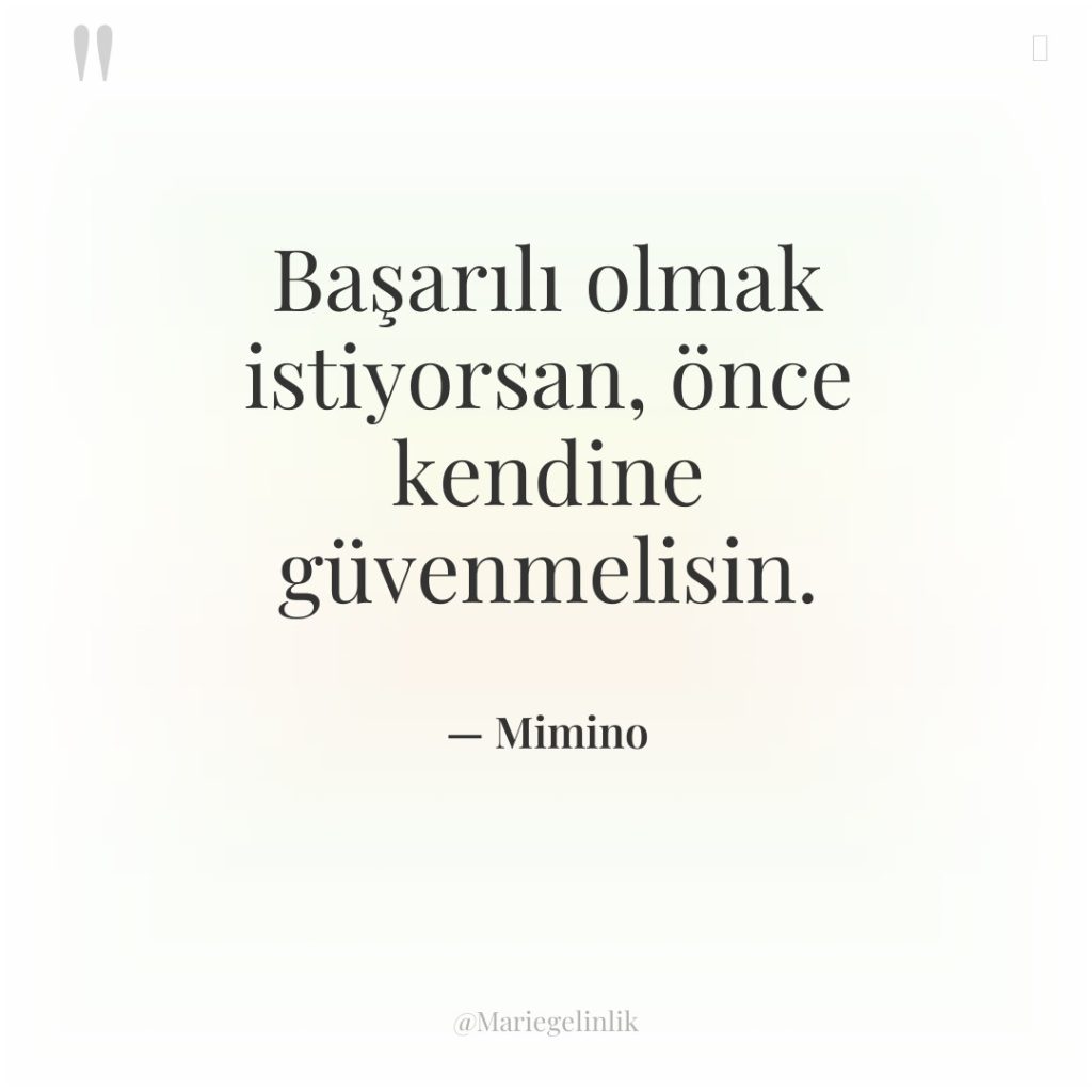 Başarılı olmak istiyorsan, önce kendine güvenmelisin.