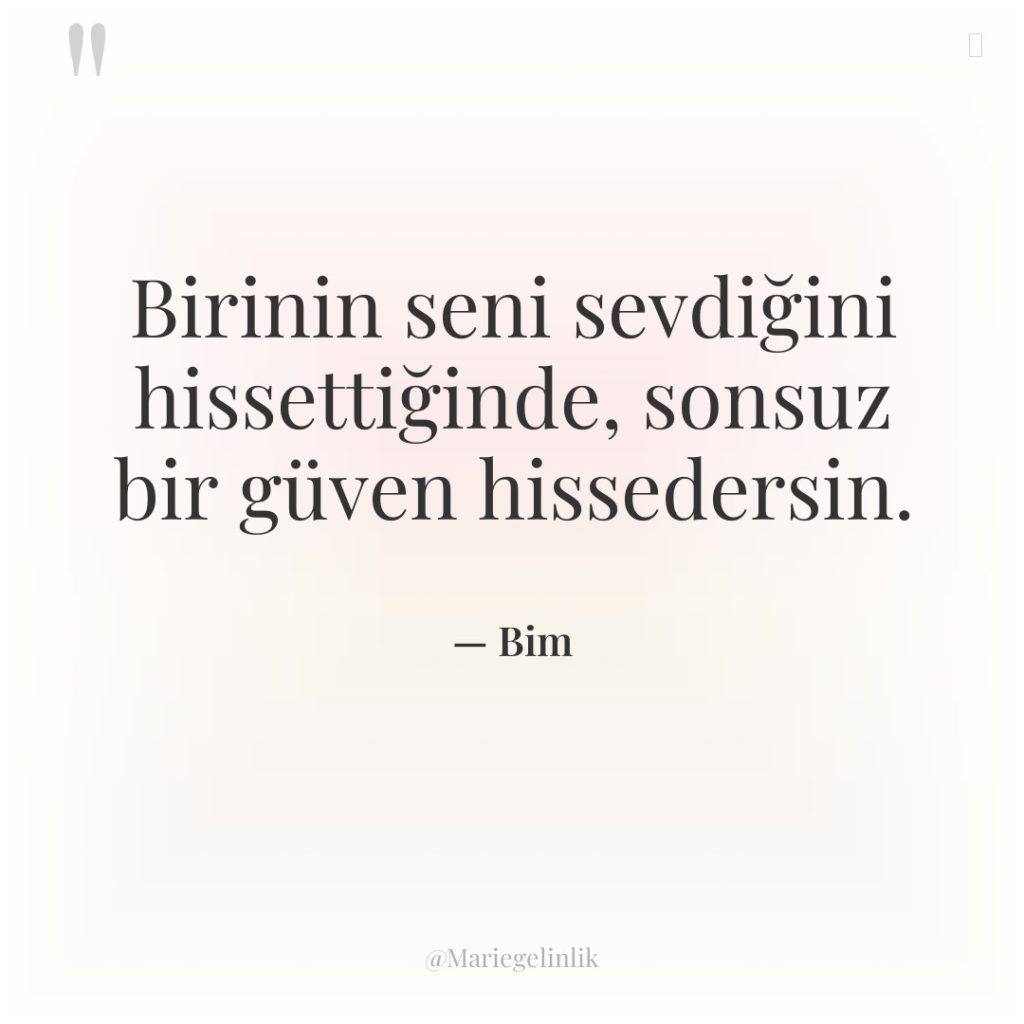 Birinin seni sevdiğini hissettiğinde, sonsuz bir güven hissedersin.