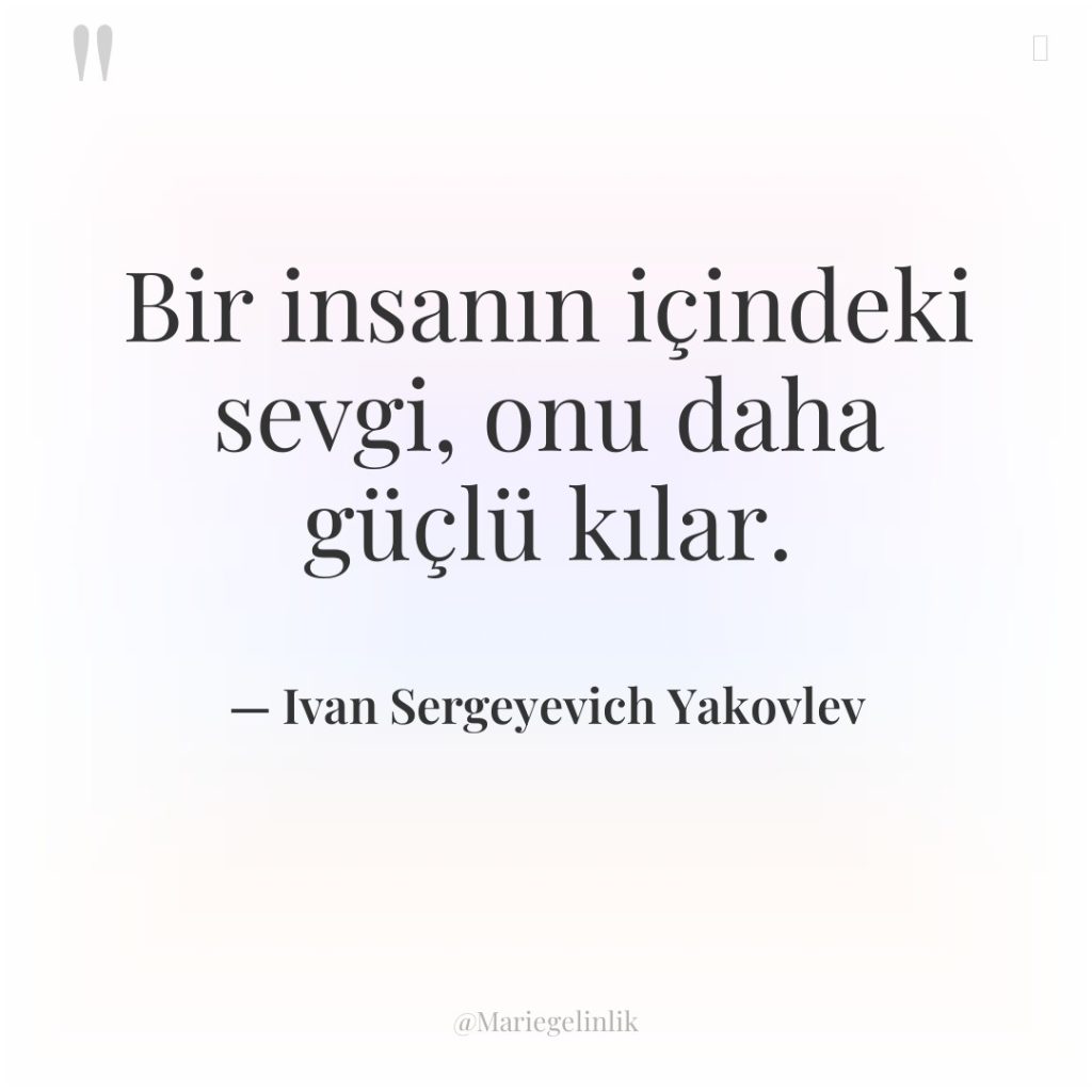 Bir insanın içindeki sevgi, onu daha güçlü kılar.