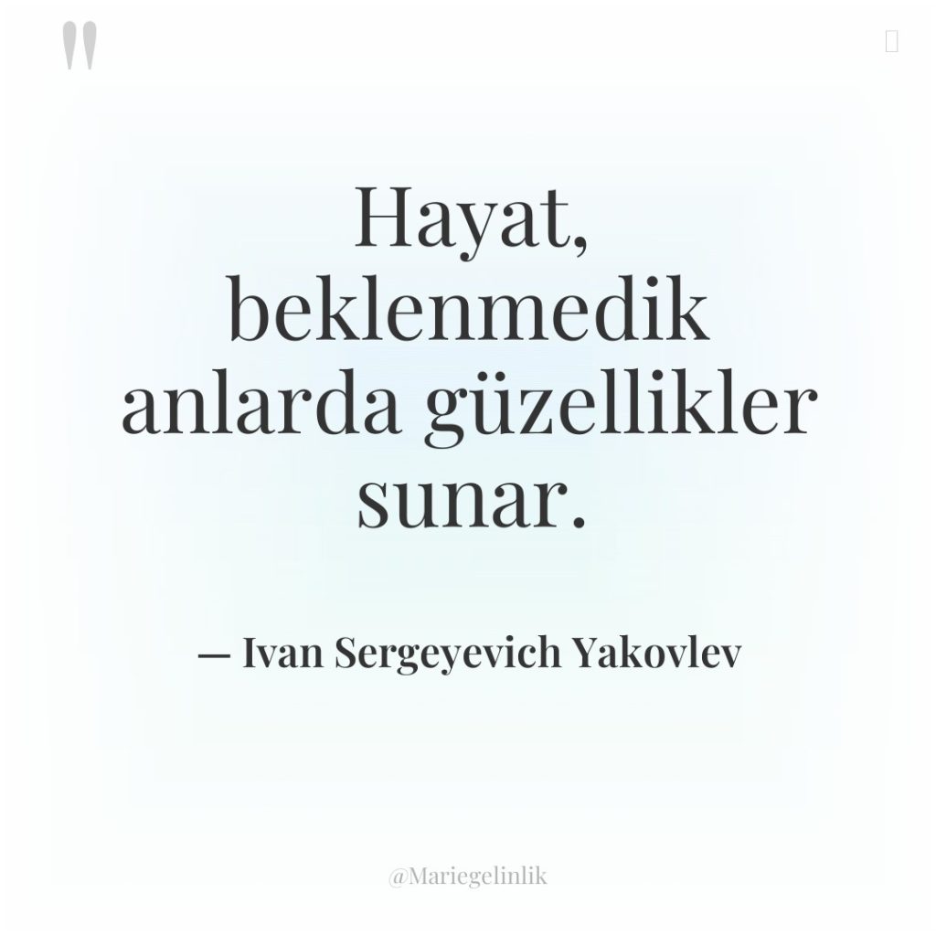 Hayat, beklenmedik anlarda güzellikler sunar.