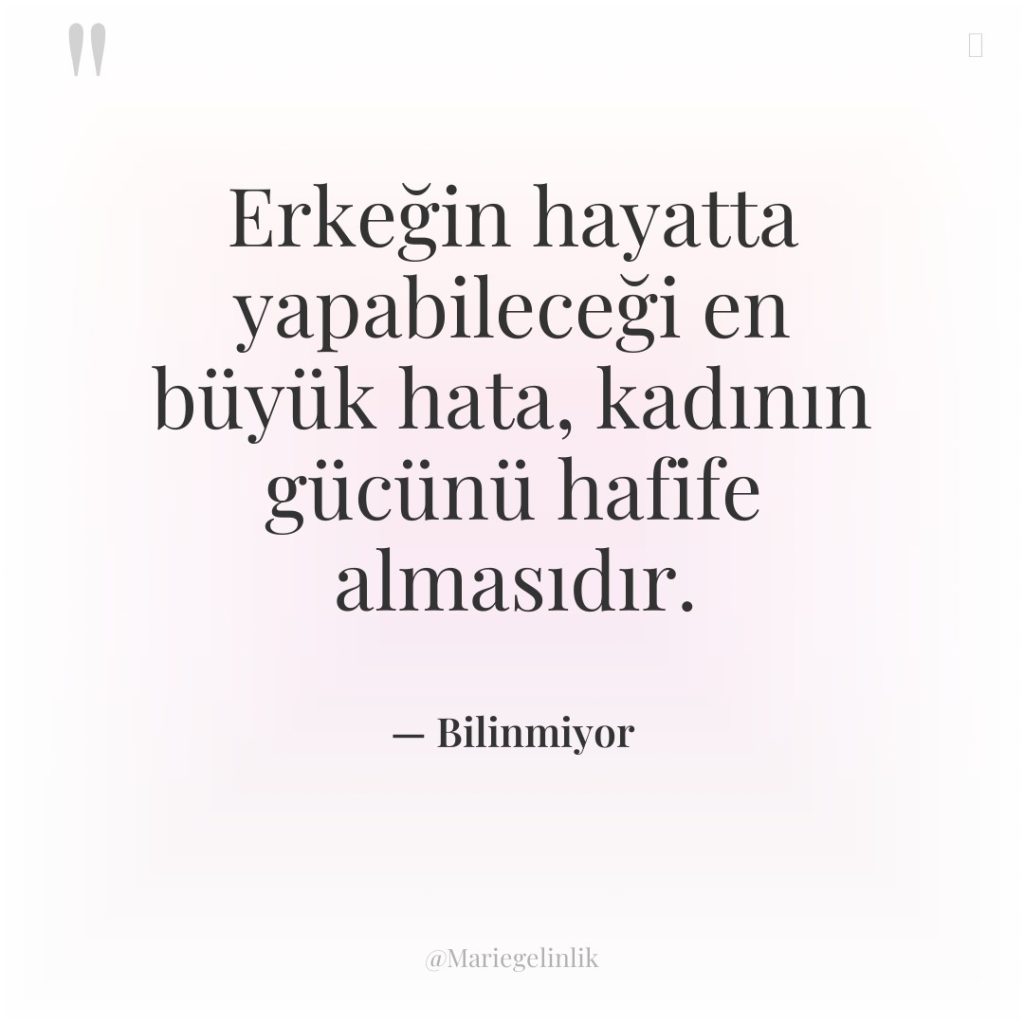 Erkeğin hayatta yapabileceği en büyük hata, kadının gücünü hafife almasıdır.