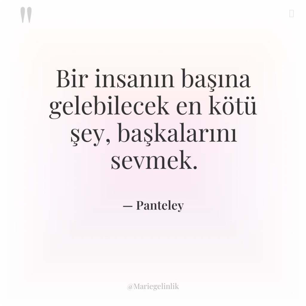 Bir insanın başına gelebilecek en kötü şey, başkalarını sevmek.