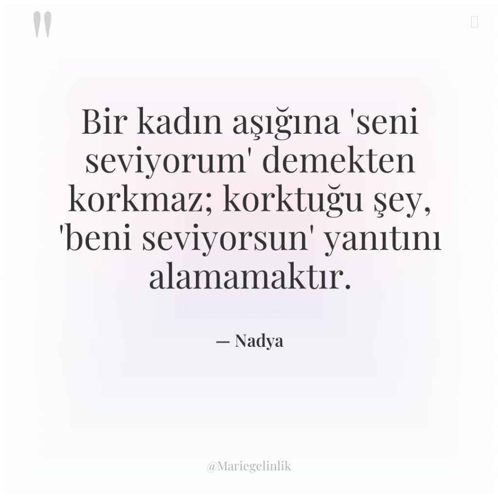 Bir kadın aşığına ‘seni seviyorum’ demekten korkmaz; korktuğu şey, ‘beni…