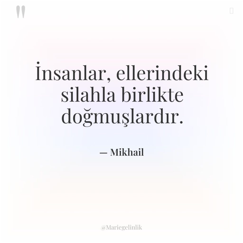 İnsanlar, ellerindeki silahla birlikte doğmuşlardır.