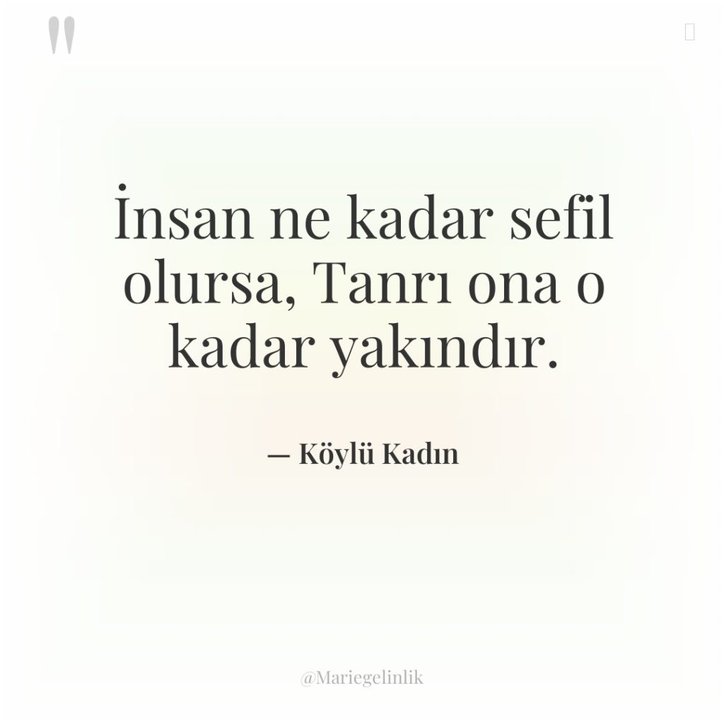 İnsan ne kadar sefil olursa, Tanrı ona o kadar yakındır.