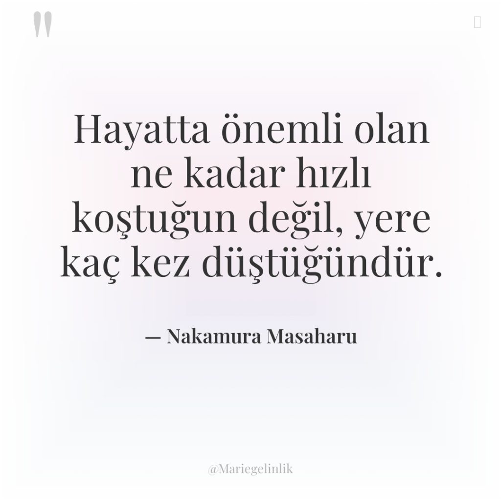 Hayatta önemli olan ne kadar hızlı koştuğun değil, yere kaç…