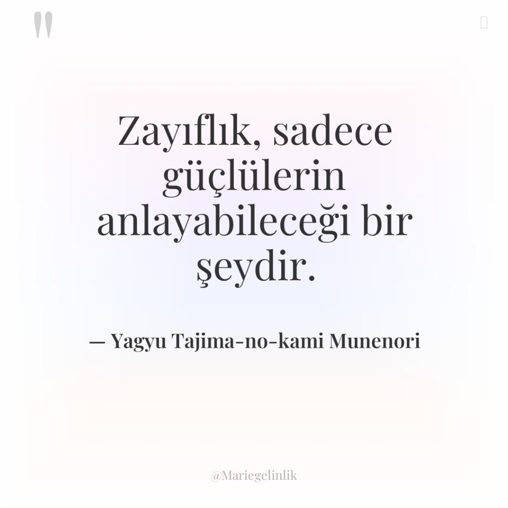 Zayıflık, sadece güçlülerin anlayabileceği bir şeydir.