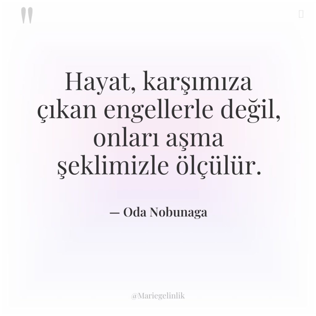 Hayat, karşımıza çıkan engellerle değil, onları aşma şeklimizle ölçülür.