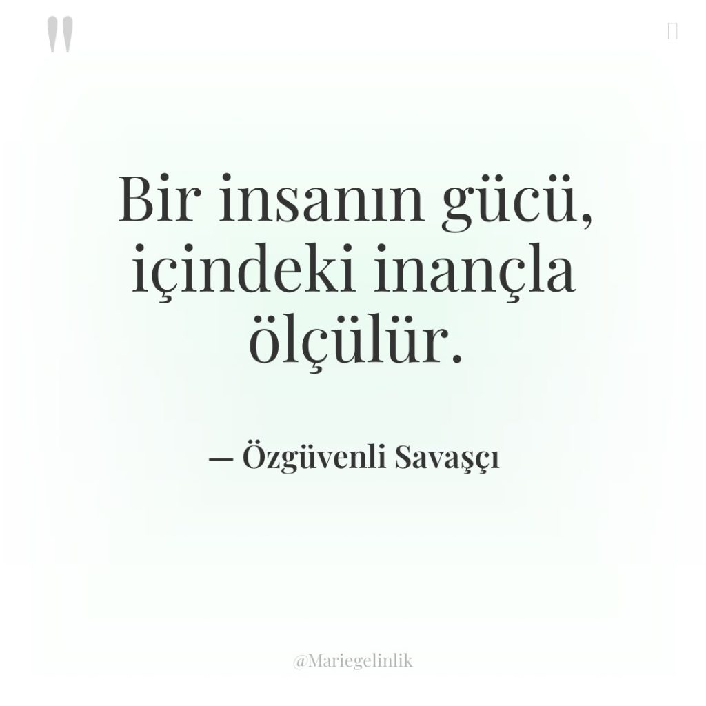 Bir insanın gücü, içindeki inançla ölçülür.
