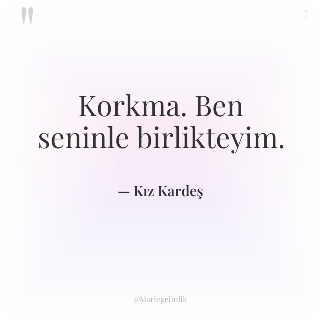 Korkma. Ben seninle birlikteyim.