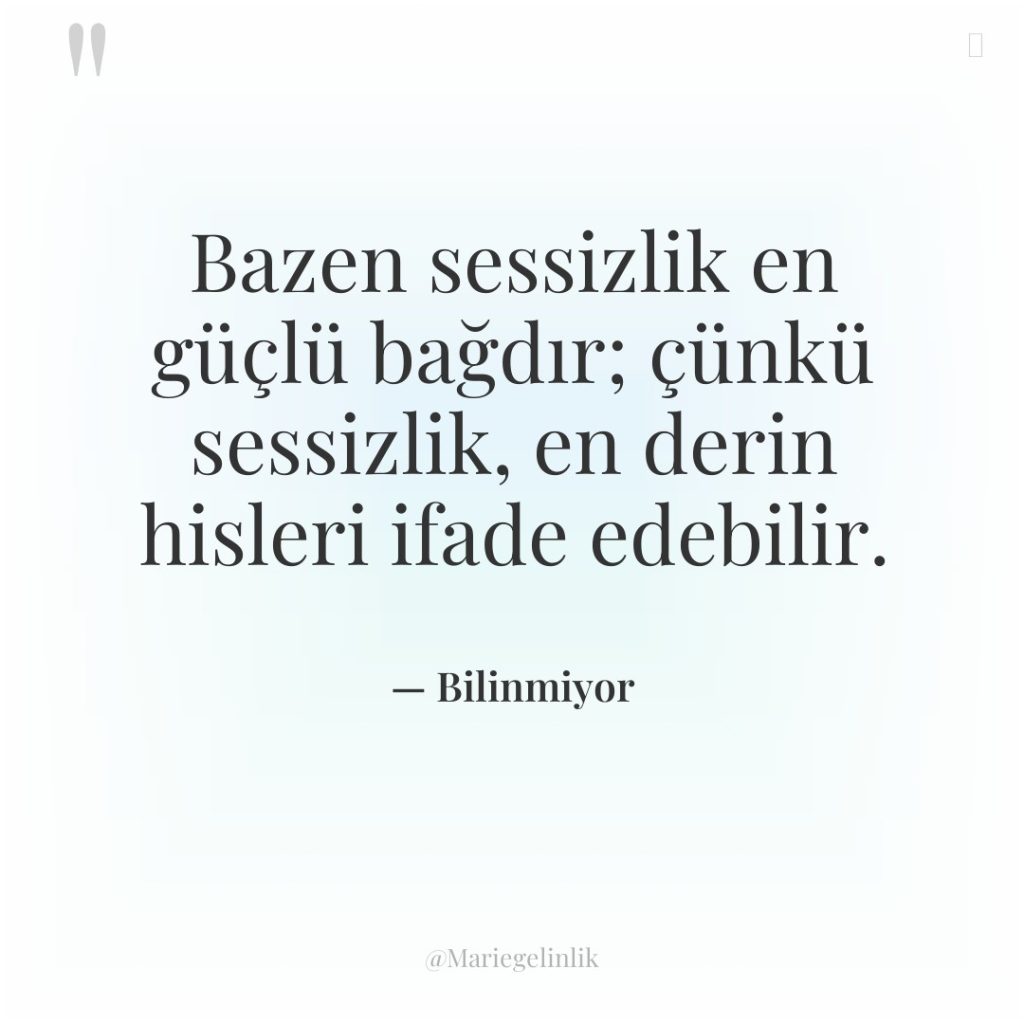 Bazen sessizlik en güçlü bağdır; çünkü sessizlik, en derin hisleri…