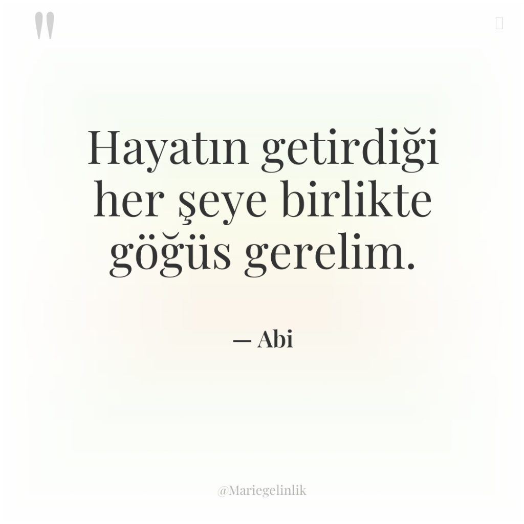 Hayatın getirdiği her şeye birlikte göğüs gerelim.