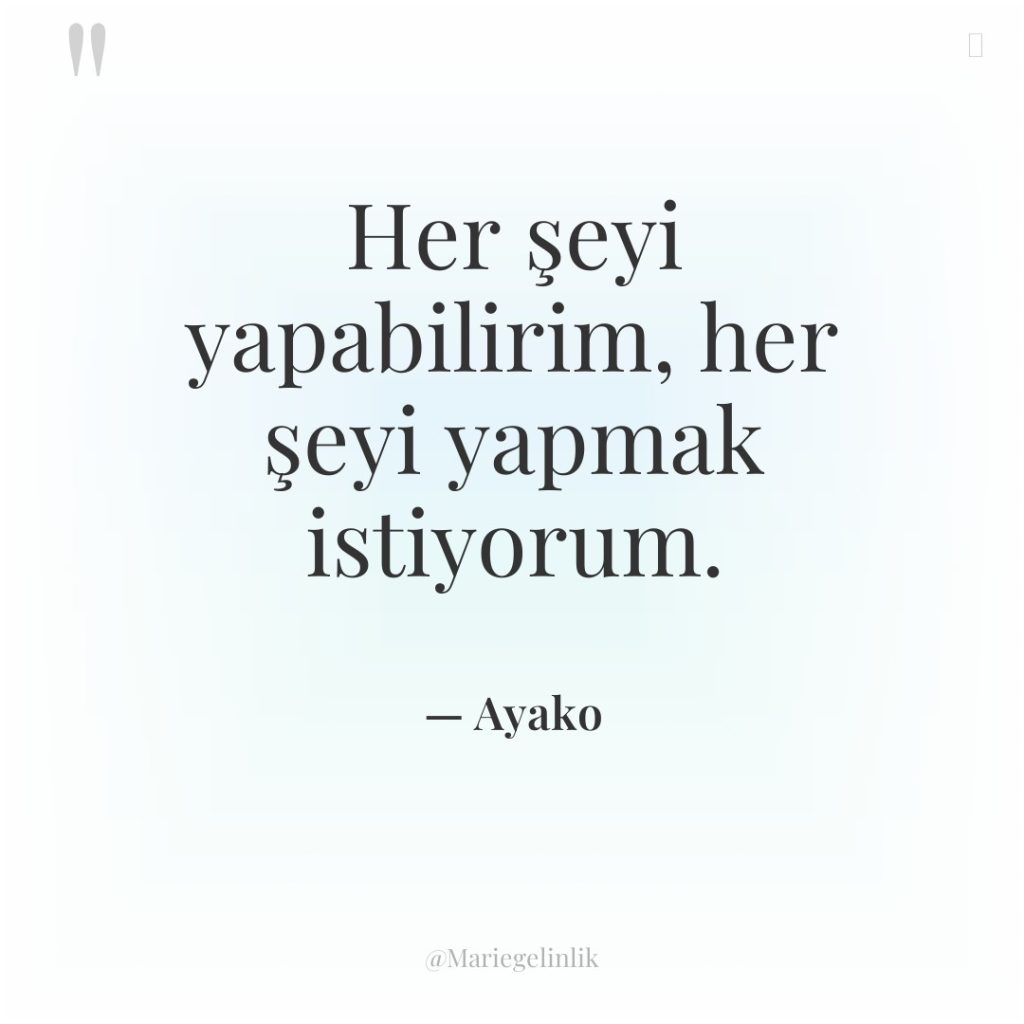 Her şeyi yapabilirim, her şeyi yapmak istiyorum.