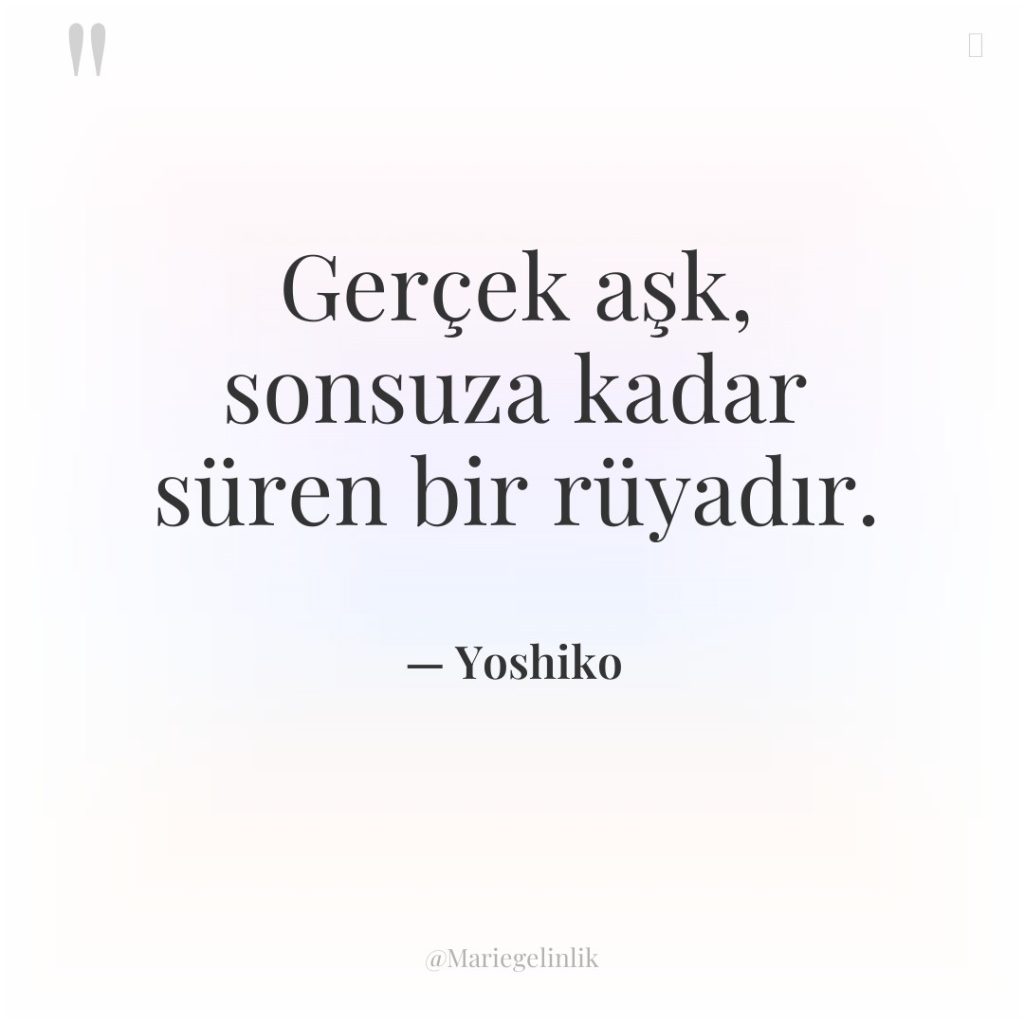 Gerçek aşk, sonsuza kadar süren bir rüyadır.