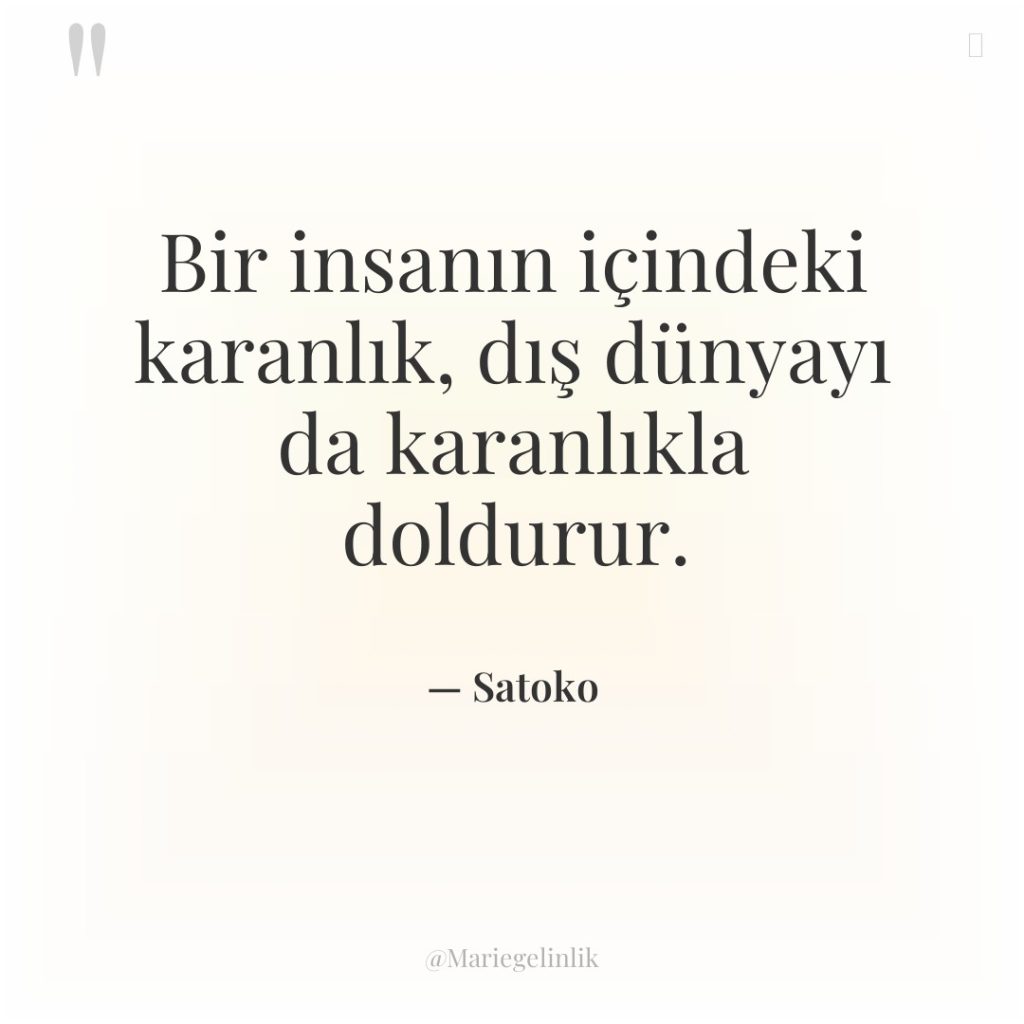 Bir insanın içindeki karanlık, dış dünyayı da karanlıkla doldurur.