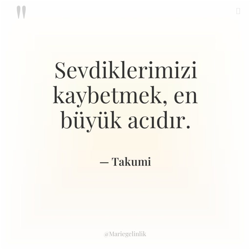 Sevdiklerimizi kaybetmek, en büyük acıdır.