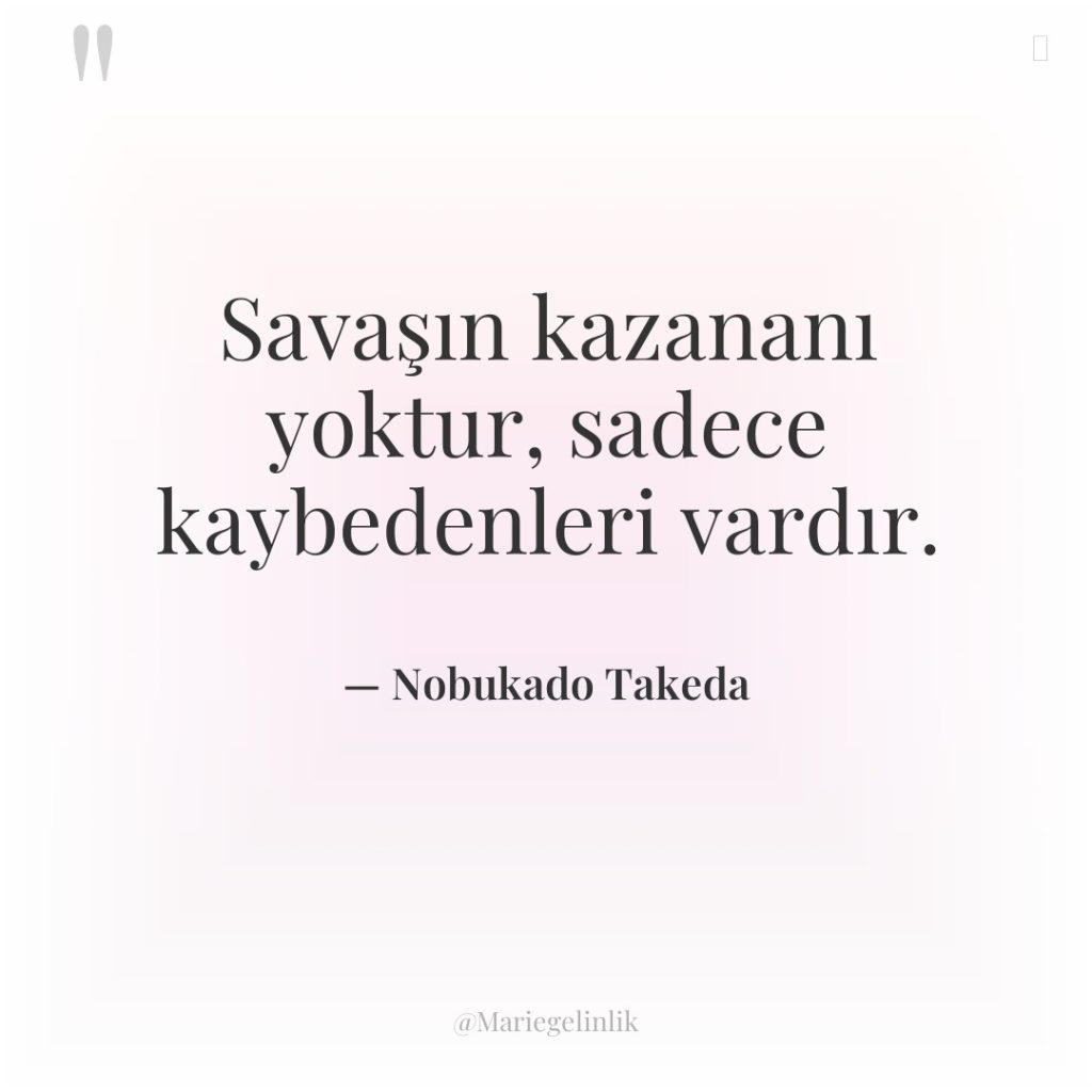 Savaşın kazananı yoktur, sadece kaybedenleri vardır.
