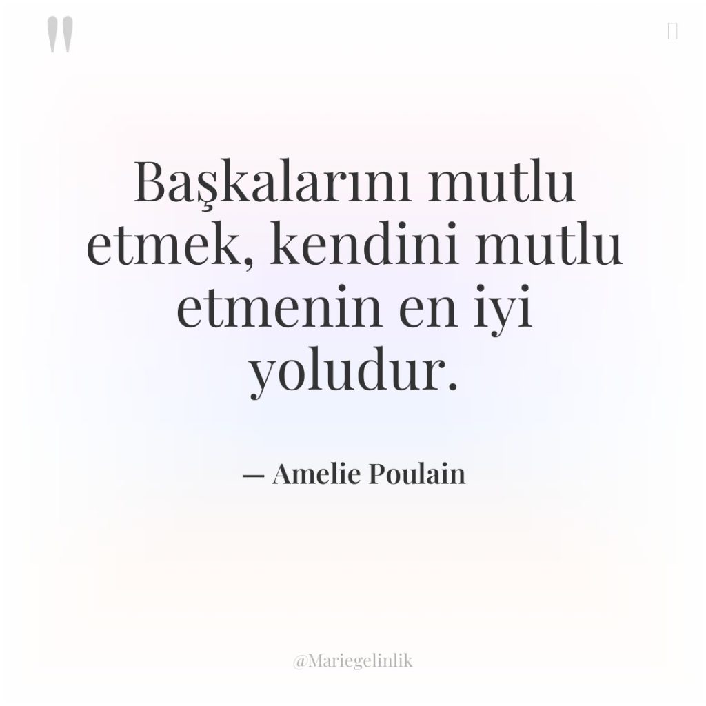 Başkalarını mutlu etmek, kendini mutlu etmenin en iyi yoludur.