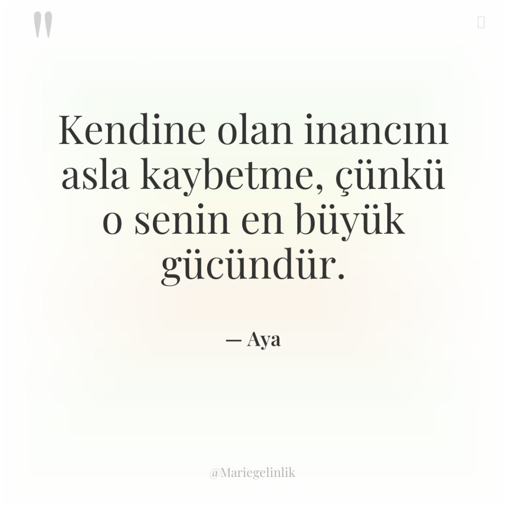 Kendine olan inancını asla kaybetme, çünkü o senin en büyük…