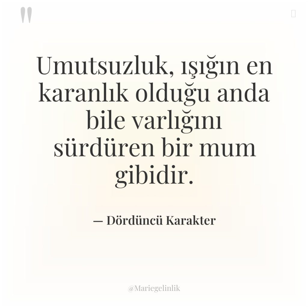 Umutsuzluk, ışığın en karanlık olduğu anda bile varlığını sürdüren bir…