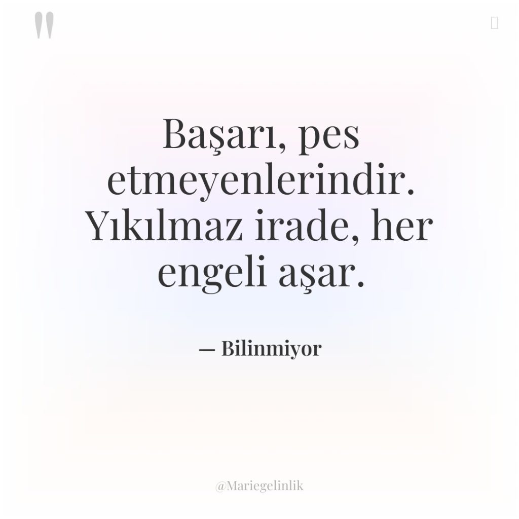 Başarı, pes etmeyenlerindir. Yıkılmaz irade, her engeli aşar.