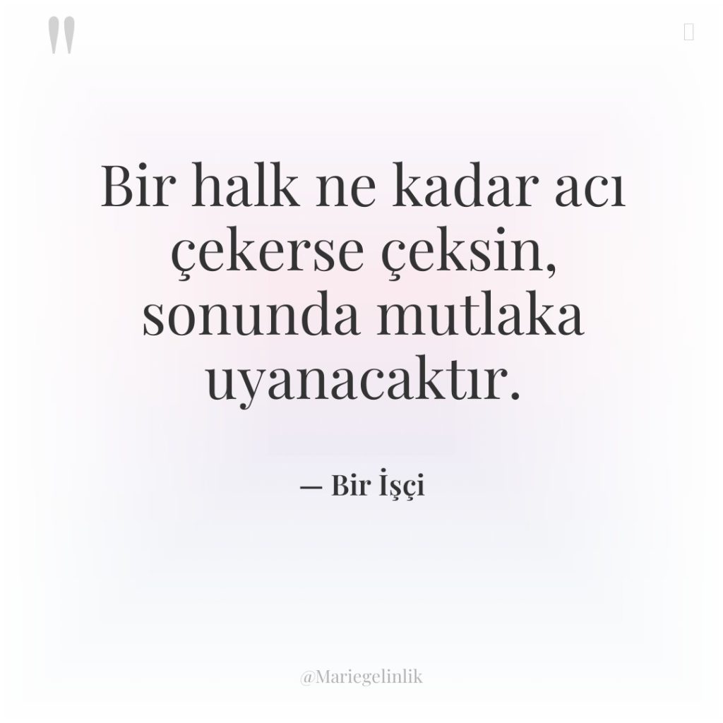 Bir halk ne kadar acı çekerse çeksin, sonunda mutlaka uyanacaktır.