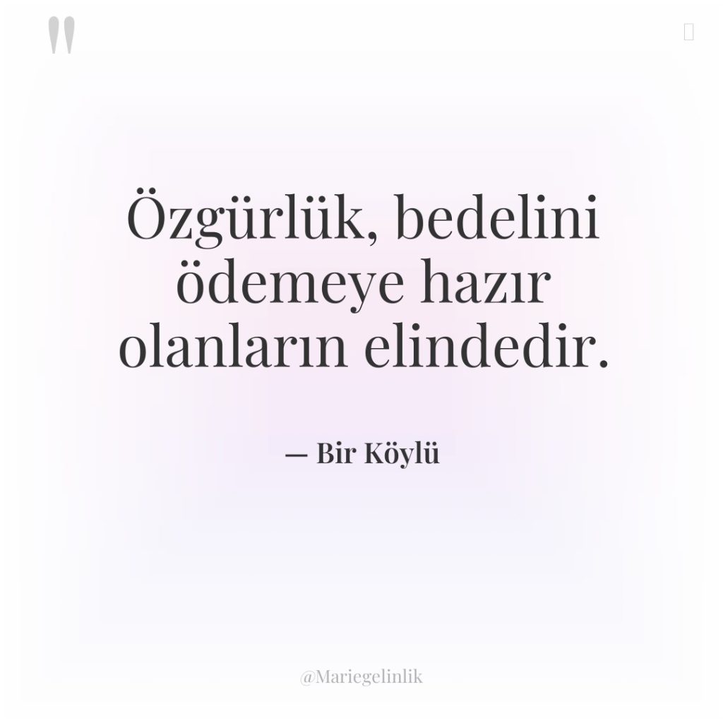 Özgürlük, bedelini ödemeye hazır olanların elindedir.