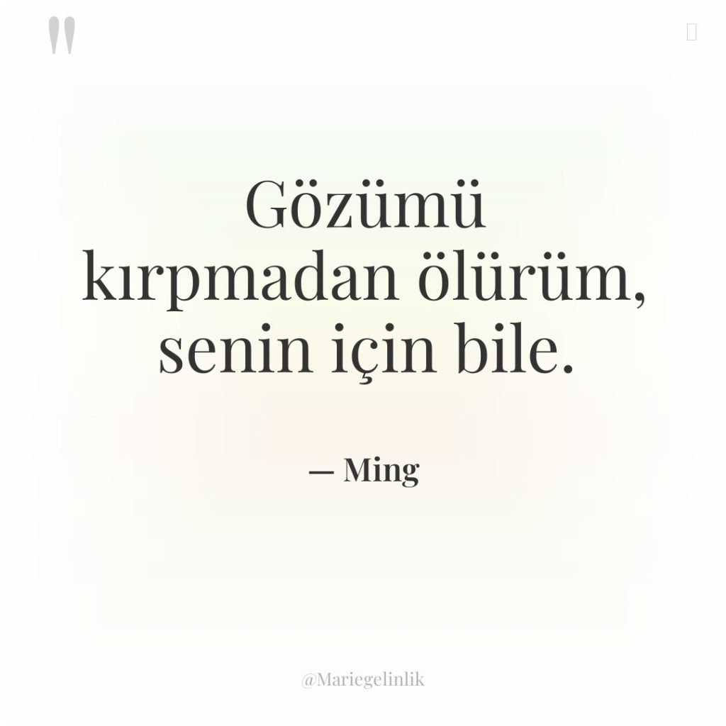 Gözümü kırpmadan ölürüm, senin için bile.