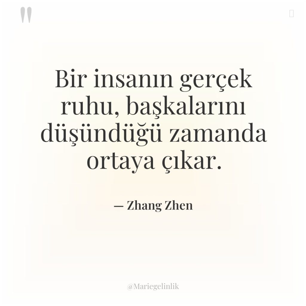 Bir insanın gerçek ruhu, başkalarını düşündüğü zamanda ortaya çıkar.