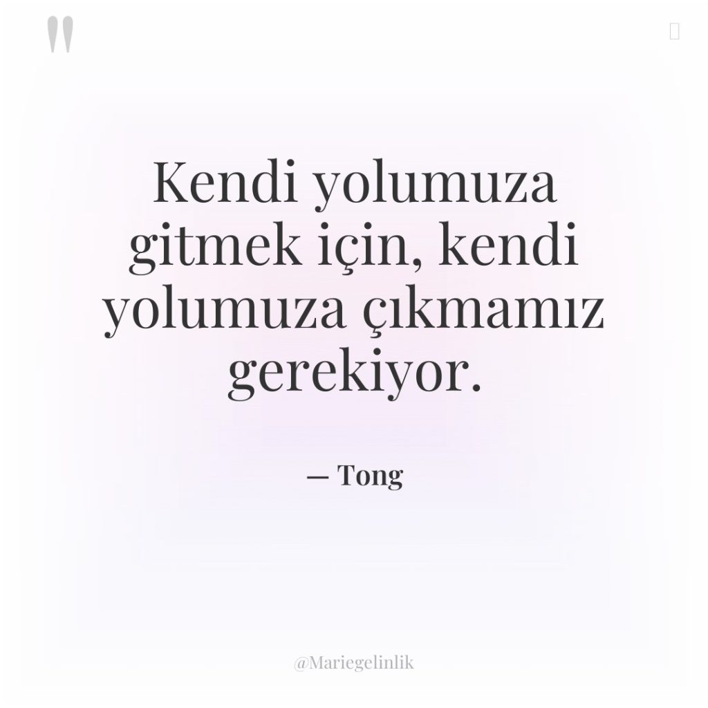 Kendi yolumuza gitmek için, kendi yolumuza çıkmamız gerekiyor.