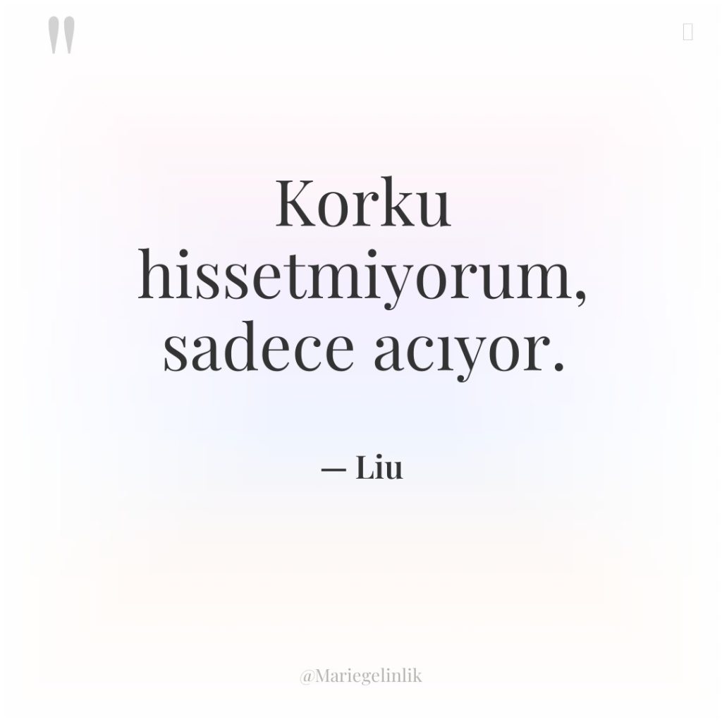 Korku hissetmiyorum, sadece acıyor.