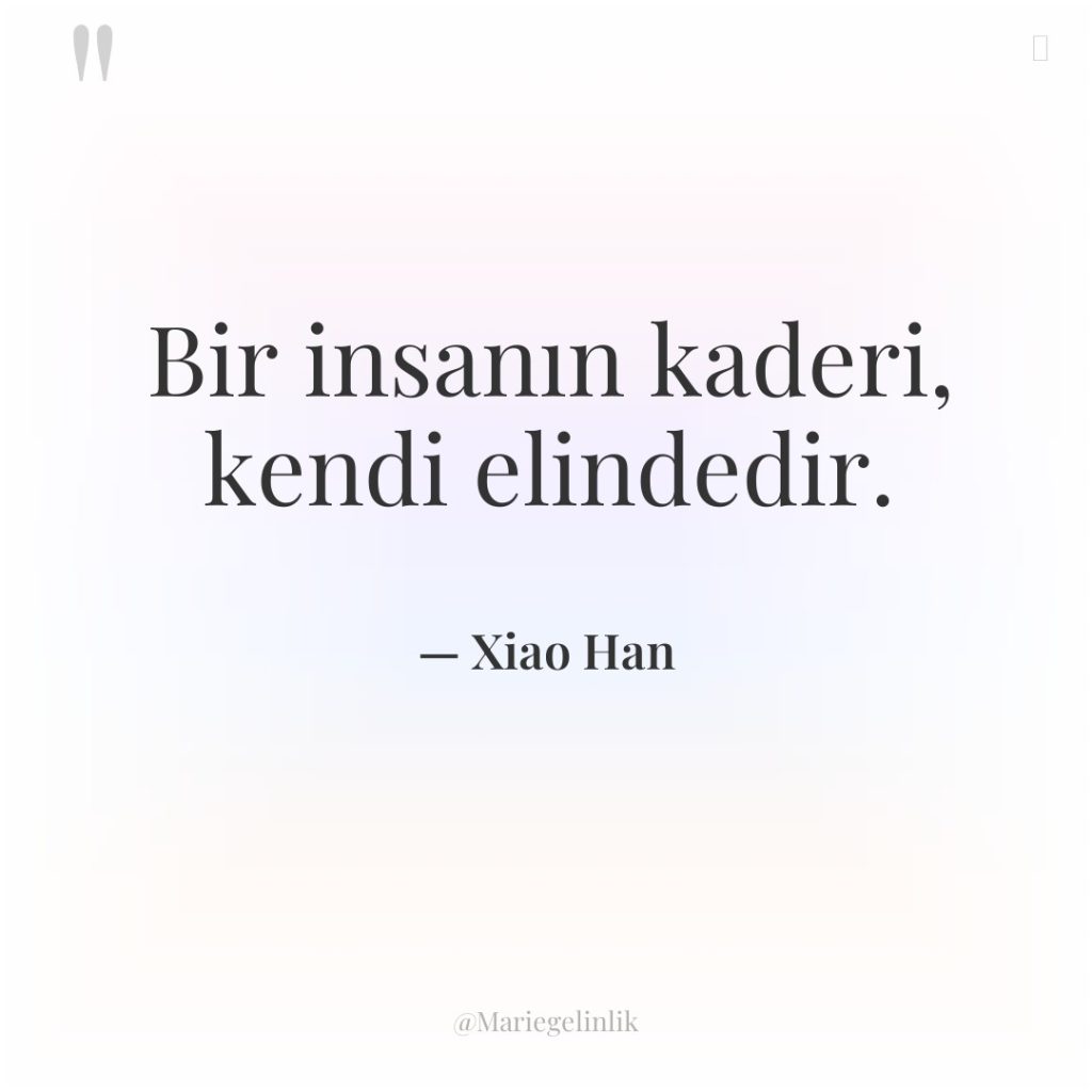 Bir insanın kaderi, kendi elindedir.