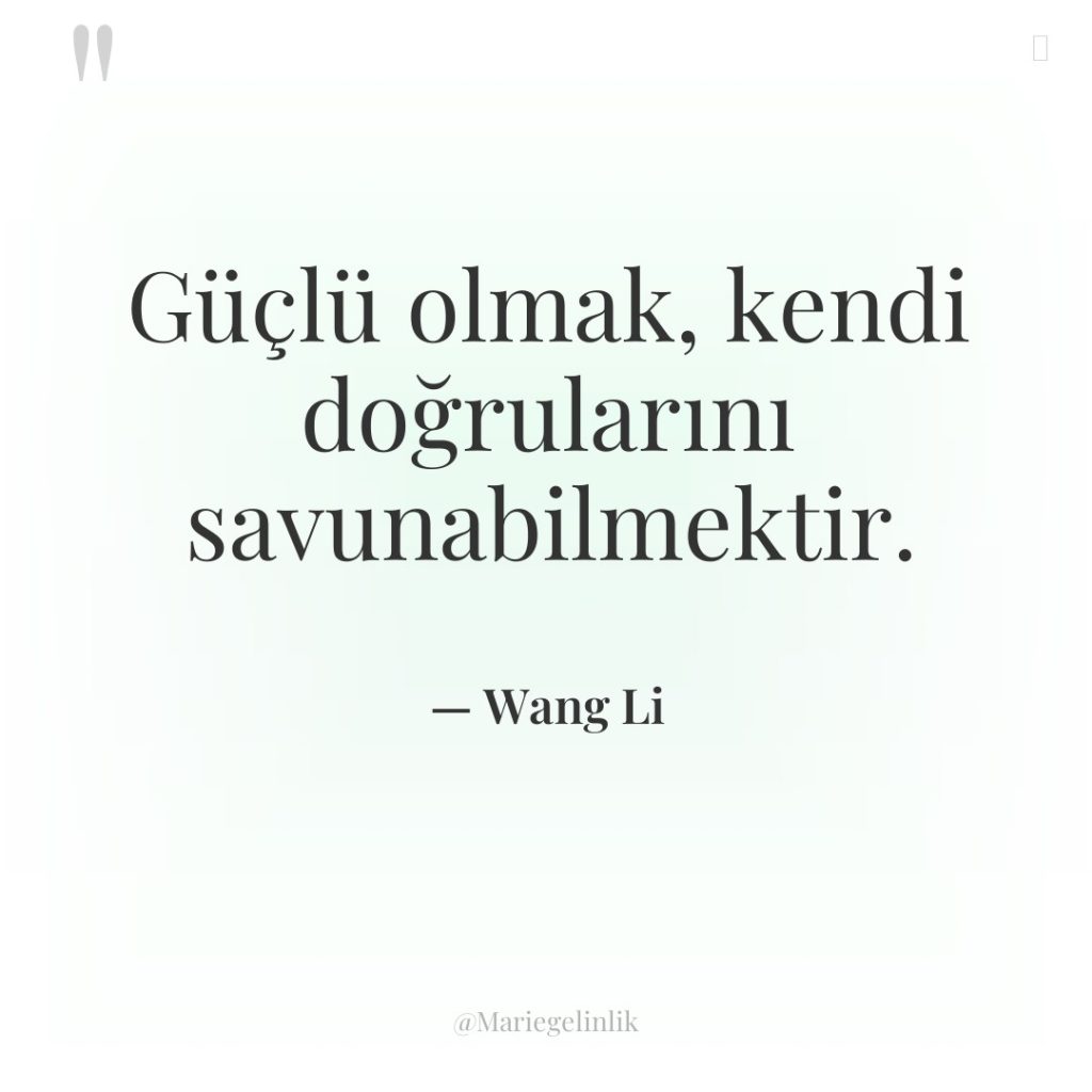 Güçlü olmak, kendi doğrularını savunabilmektir.