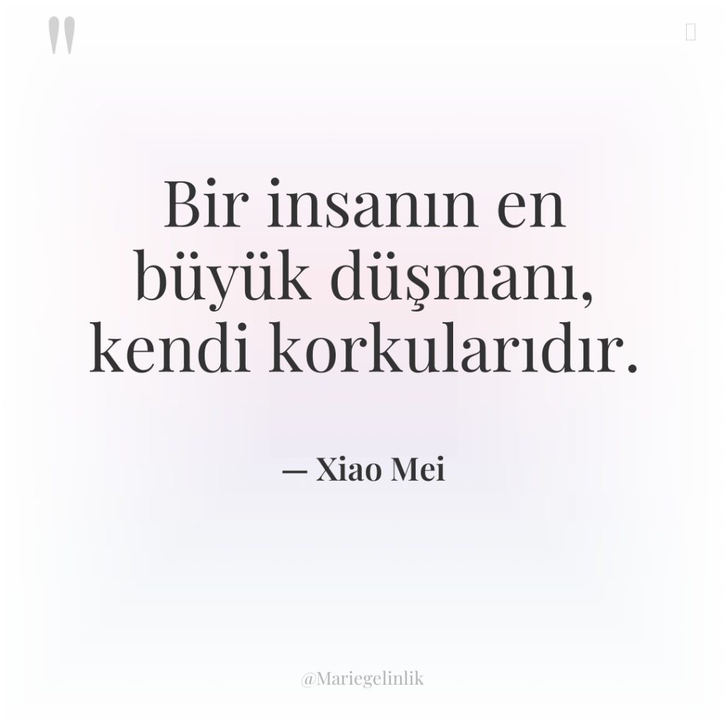 Bir insanın en büyük düşmanı, kendi korkularıdır.